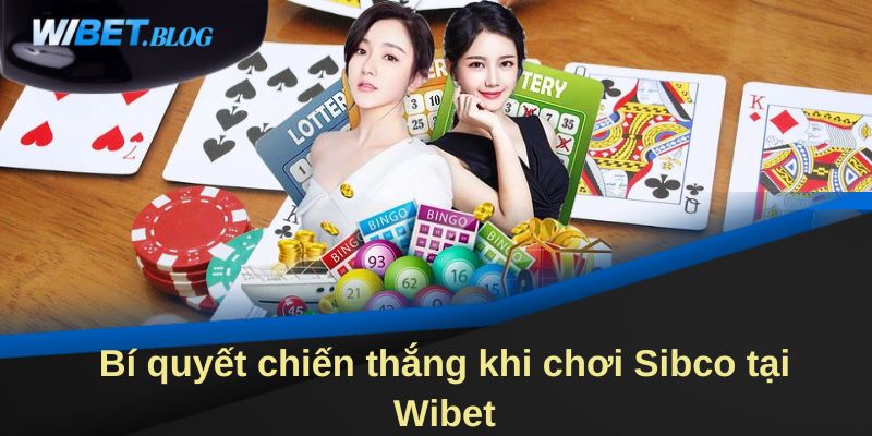 Bí quyết chiến thắng khi chơi Sibco tại Wibet