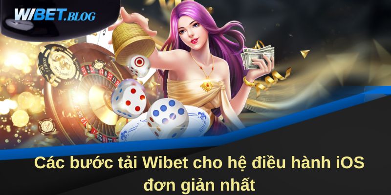 Các bước tải WIBET cho hệ điều hành iOS đơn giản nhất