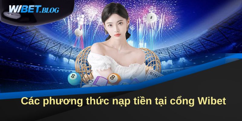 Các phương thức nạp tiền tại cổng Wibet