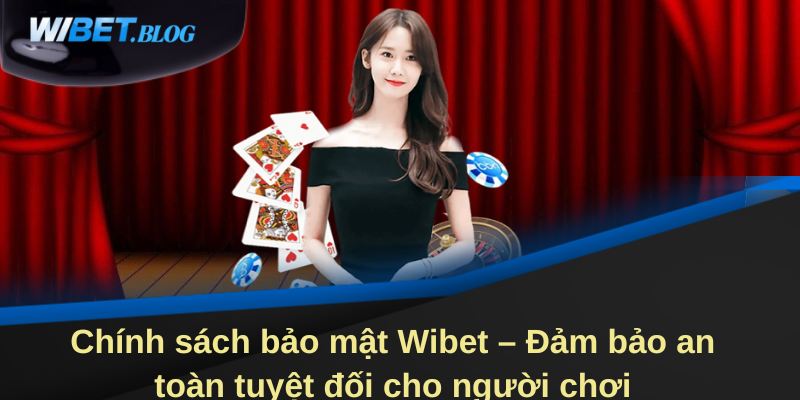 Chính sách bảo mật Wibet - Đảm bảo an toàn cho người chơi