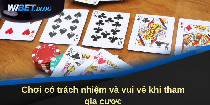 Chơi có trách nhiệm và vui vẻ khi tham gia cược