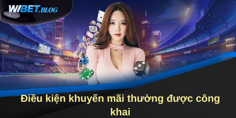 Điều kiện khuyến mãi thường được công khai tại Wibet