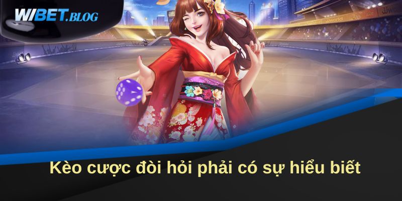 Kèo cược đòi hỏi phải có sự hiểu biết 