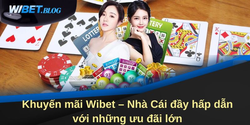 Khuyến mãi Wibet - Nhà cái đầy hấp dẫn với những ưu đãi lớn
