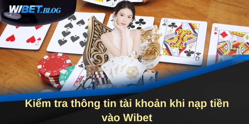 Kiểm tra thông tin tài khoản khi nạp tiền vào WIBET