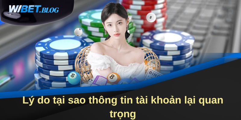 Lý do tại sao thông tin tài khoản lại quan trọng
