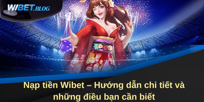 Hướng dẫn nạp tiền Wibet