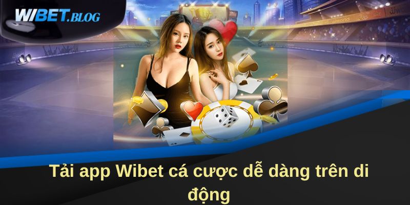 Tải app WIBET cá cược dễ dàng trên di động