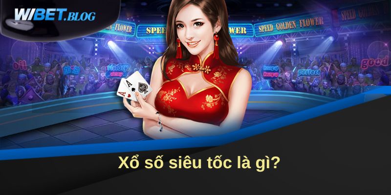 Xổ số siêu tốc là gì?