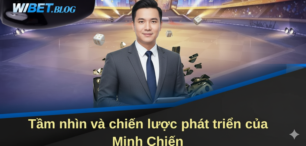 CEO Wibet Minh Chiến – Người sáng lập và dẫn dắt cổng game Wibet